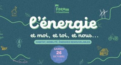 1er Forum des transitions « L’énergie et moi, et toi, et nous… »